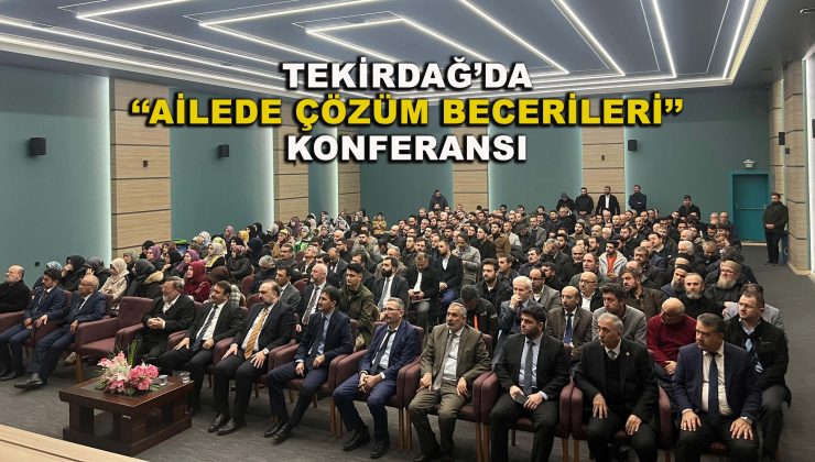 Tekirdağ’da ‘‘Ailede Çözüm Becerileri’’ Konferansı