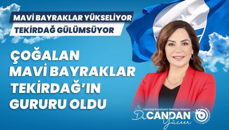 CANDAN BAŞKAN: “ÇOĞALAN MAVİ BAYRAKLAR TEKİRDAĞ’IN GURURUDUR”