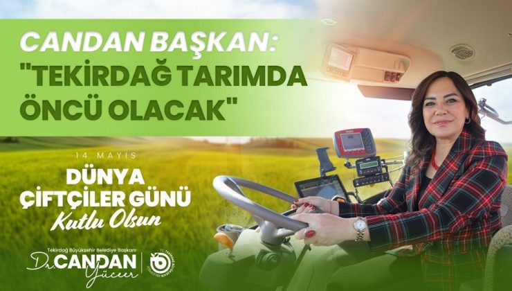 CANDAN BAŞKAN: “TEKİRDAĞ TARIMDA ÖNCÜ OLACAK”