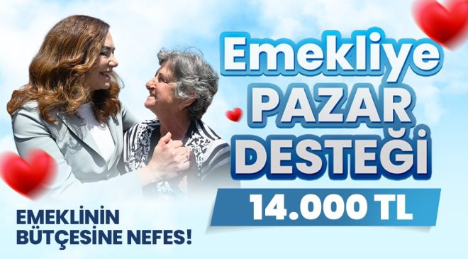 BÜYÜKŞEHİR’DEN EMEKLİLERE 14 BİN TL’LİK CAN SUYU