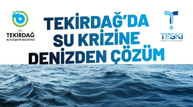 TEKİRDAĞ’DA SU KRİZİNE DENİZDEN ÇÖZÜM