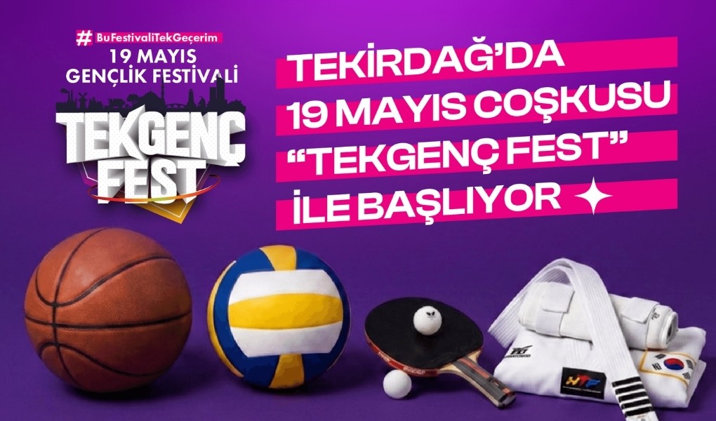 TEKİRDAĞ’DA 19 MAYIS COŞKUSU “TEKGENÇFEST” İLE BAŞLIYOR