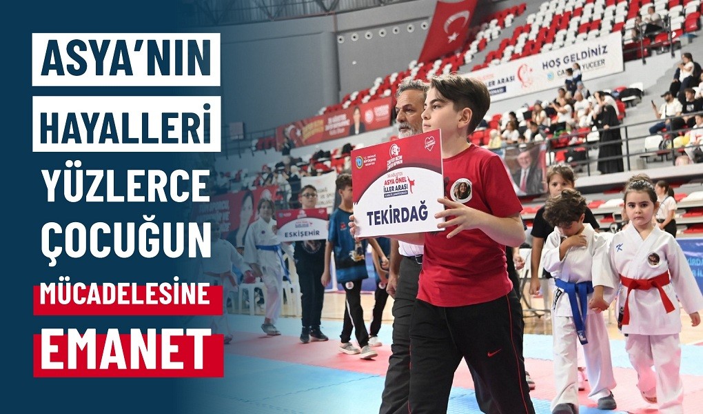 ASYA’NIN HAYALLERİ YÜZLERCE ÇOCUĞUN MÜCADELESİNE EMANET