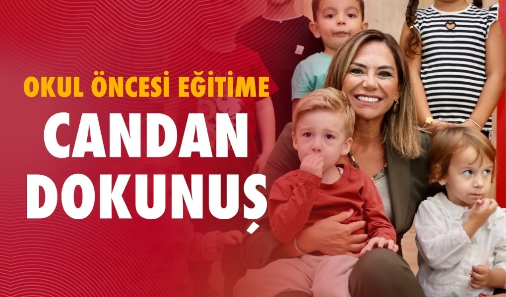 OKUL ÖNCESİ EĞİTİME CANDAN DOKUNUŞ